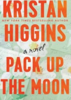 Pack Up the Moon by Kristan Higgins USA