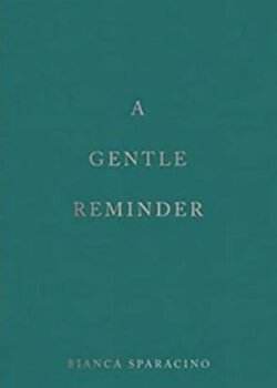 A Gentle Reminder by Bianca Sparacino USA
