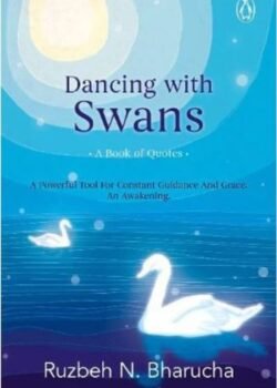 Dancing with Swans by Ruzbeh N. Bharucha USA