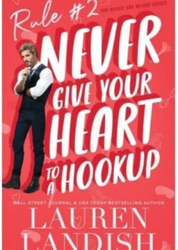 Never Give Your Heart to a Hookup by Lauren Landish USA