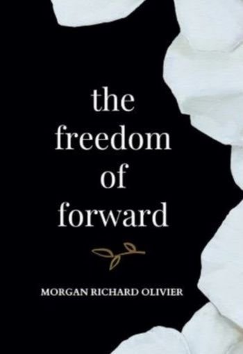 The Freedom of Forward by Morgan Richard Olivier USA The Freedom of Forward by Morgan Richard Olivier USA