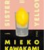 Sisters in Yellow by Mieko Kawakami USA