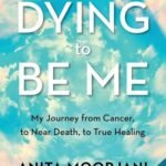 Dying to Be Me by Anita Moorjani USA