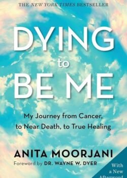 Dying to Be Me by Anita Moorjani USA