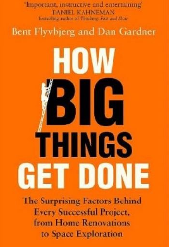How Big Things Get Done by Bent Flyvbjerg and Dan Gardner USA How Big Things Get Done by Bent Flyvbjerg and Dan Gardner USA