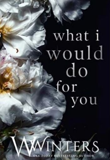 What I Would Do For You by Willow Winters USA What I Would Do For You by Willow Winters USA