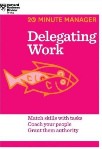 Delegating Work by Harvard Business Review (HBR) USA Delegating Work by Harvard Business Review (HBR) USA