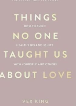 Things No One Taught Us About Love by Vex King USA