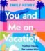 You and Me on Vacation by Emily Henry USA