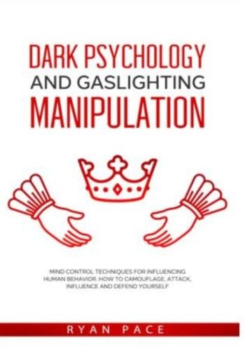 Dark Psychology and Gaslighting Manipulation by Ryan Pace USA Dark Psychology and Gaslighting Manipulation by Ryan Pace USA