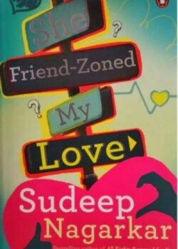 She Friend-Zoned My Love by Sudeep Nagarkar USA