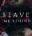 Leave Me Behind by K. M. Moronova USA