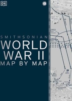 World War II Map by Map (DK Smithsonian) USA