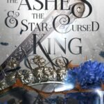 The Ashes & the Star-Cursed King by Carissa Broadbent USA