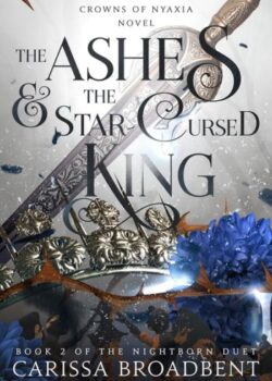 The Ashes & the Star-Cursed King by Carissa Broadbent USA