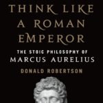 How to Think Like a Roman Emperor by Donald Robertson USA