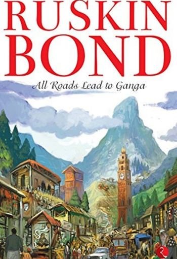 All Roads Lead to Ganga by Ruskin Bond USA