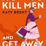 How to Kill Men and Get Away With It by Katy Brent USA
