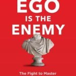 Ego is the Enemy by Ryan Holiday USA