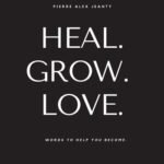 Heal. Grow. Love. by Pierre Alex Jeanty USA