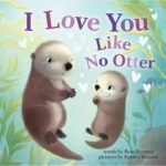 I Love You Like No Otter by Rose Tully USA