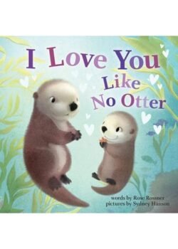 I Love You Like No Otter by Rose Tully USA