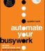 Automate Your Busywork by Aytekin Tank USA