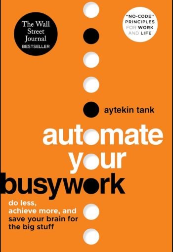 Automate Your Busywork by Aytekin Tank USA Automate Your Busywork by Aytekin Tank USA