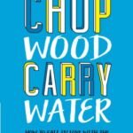 Chop Wood Carry Water by Joshua Medcalf USA