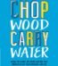 Chop Wood Carry Water by Joshua Medcalf USA