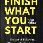 Finish What You Start By Peter Hollins USA