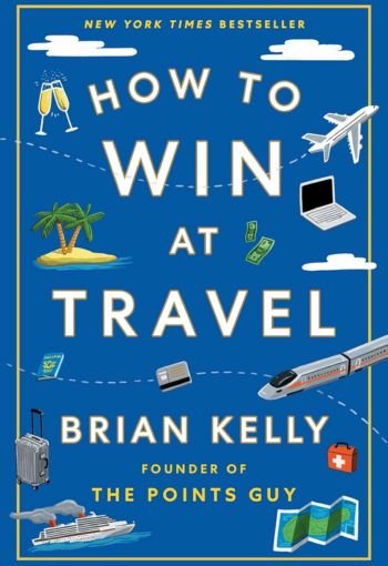 How to Win at Travel by Brian Kelly USA How to Win at Travel by Brian Kelly USA