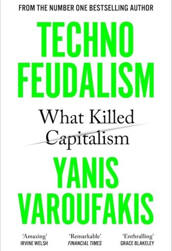Technofeudalism by Yanis Varoufakis USA Technofeudalism by Yanis Varoufakis USA