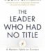 The Leader Who Had No Title By Robin Sharma USA