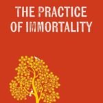 The Practice of Immortality by Ishan Shivanand USA