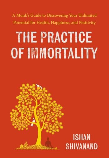 The Practice of Immortality by Ishan Shivanand USA The Practice of Immortality by Ishan Shivanand USA