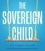The Sovereign Child by Aaron Stupple USA