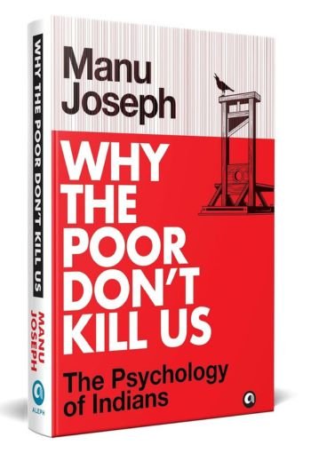 Why the Poor Don't Kill Us By Manu Joseph USA Why the Poor Don't Kill Us By Manu Joseph USA