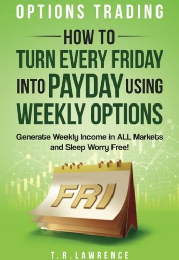 Payday Using Weekly Options by T.R. Lawrence USA