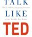 Talk Like TED by Carmine Gallo USA