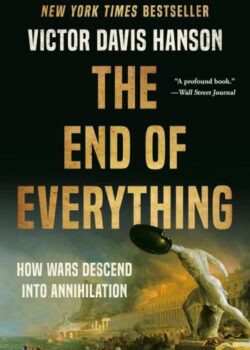 The End of Everything by Victor Davis Hanson USA